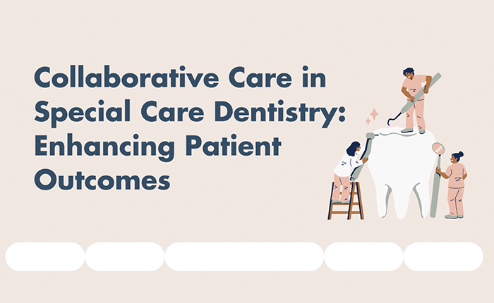 Collaborative Care in Special Care Dentistry: Enhancing Patient Outcomes